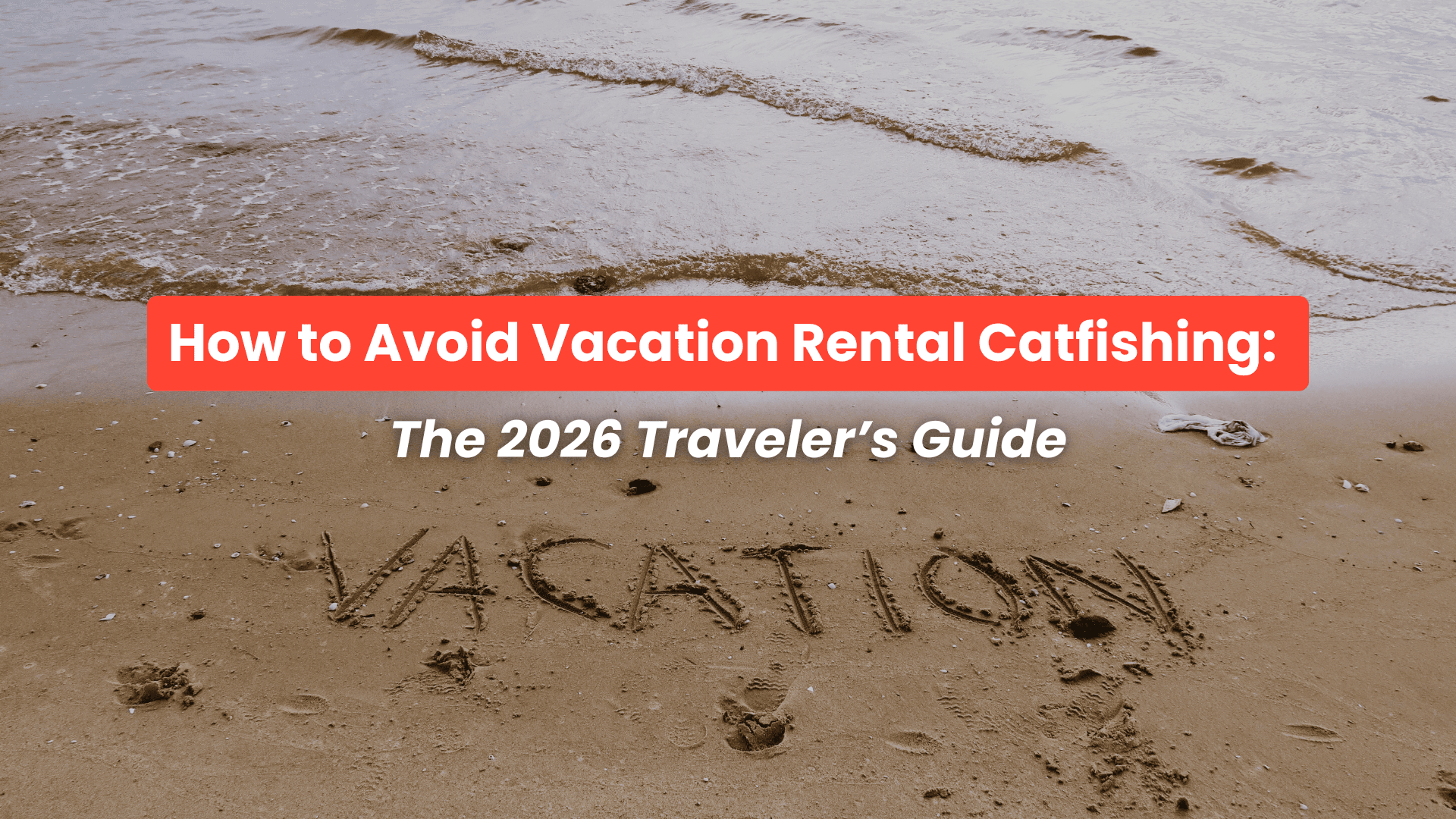 How to Avoid Vacation Rental Catfishing: The 2026 Traveler’s Guide