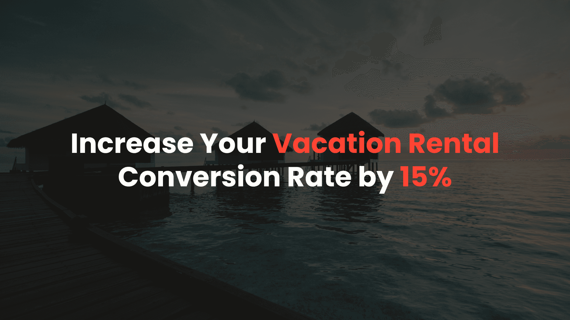 Increase Your Vacation Rental Conversion Rate by 15%