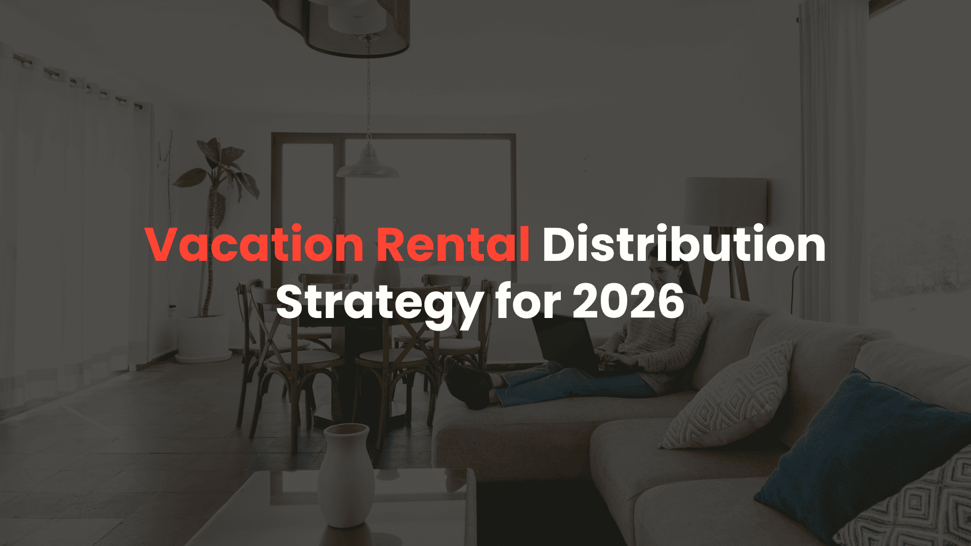 Vacation Rental Distribution Strategy for 2026