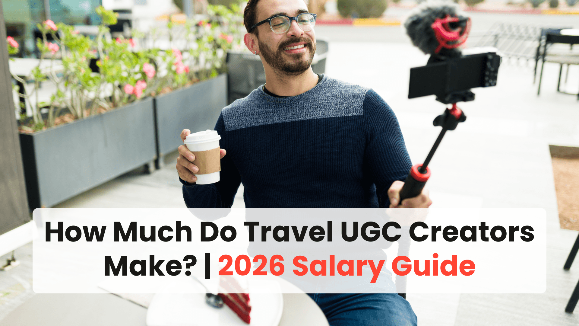 How Much Do Travel UGC Creators Make? | 2026 Salary Guide